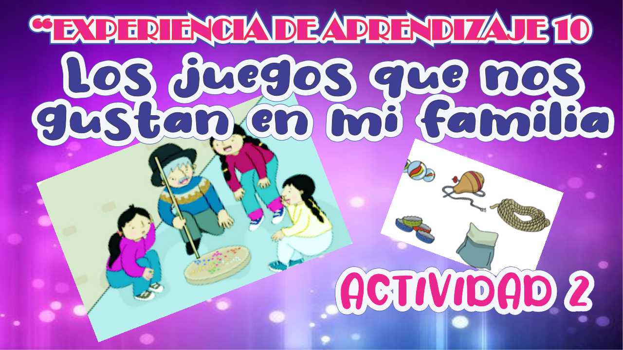 Actividad 2 «Los juegos que nos gustan en mi familia»- Experiencia de ...