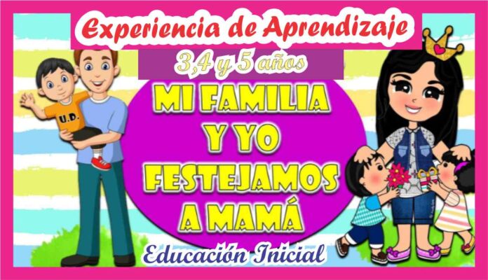 Experiencia de Aprendizaje «Mi familia y yo festejamos a MAMA» para ...