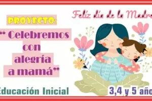 Proyecto de Aprendizaje «Celebramos con Alegría a MAMÁ» para niños de 3,4 y 5 años