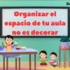 «Organizar el espacio de tu aula no es decorar, el aula no se decora, se organiza con intención pedagógica» para Docentes de Inicial 2025